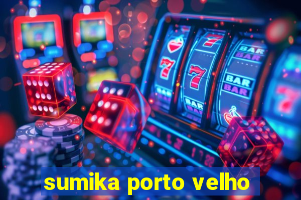 sumika porto velho